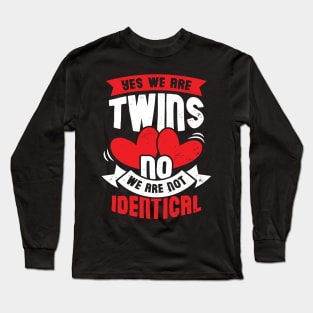 Yes We Are Twins No We Are Not Identical Long Sleeve T-Shirt